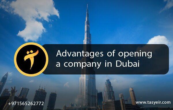 Advantages of opening a company in Dubai