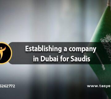 Establishing a company in Dubai for Saudis