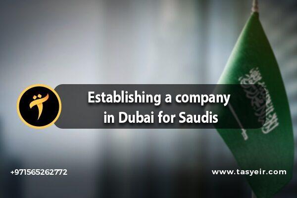 Establishing a company in Dubai for Saudis