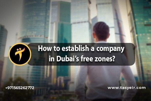 How to establish a company in Dubai's free zones