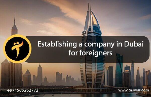 Conditions for establishing a company in Dubai for foreigners