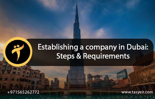 Establishing a company in Dubai steps and requirements